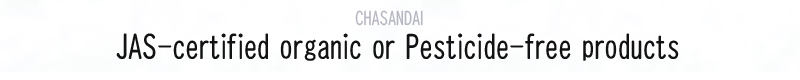 JAS-certified organic or  Pesticide-free products